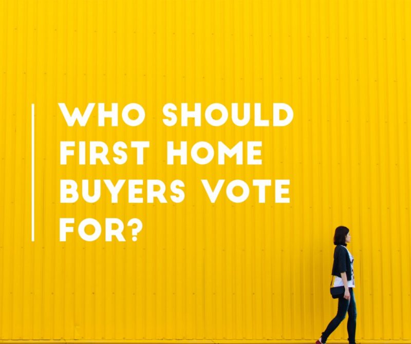 Who should first home buyers vote for?