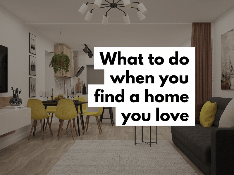 What to do when you find a home you love
