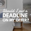 Should I put a deadline on my offer
