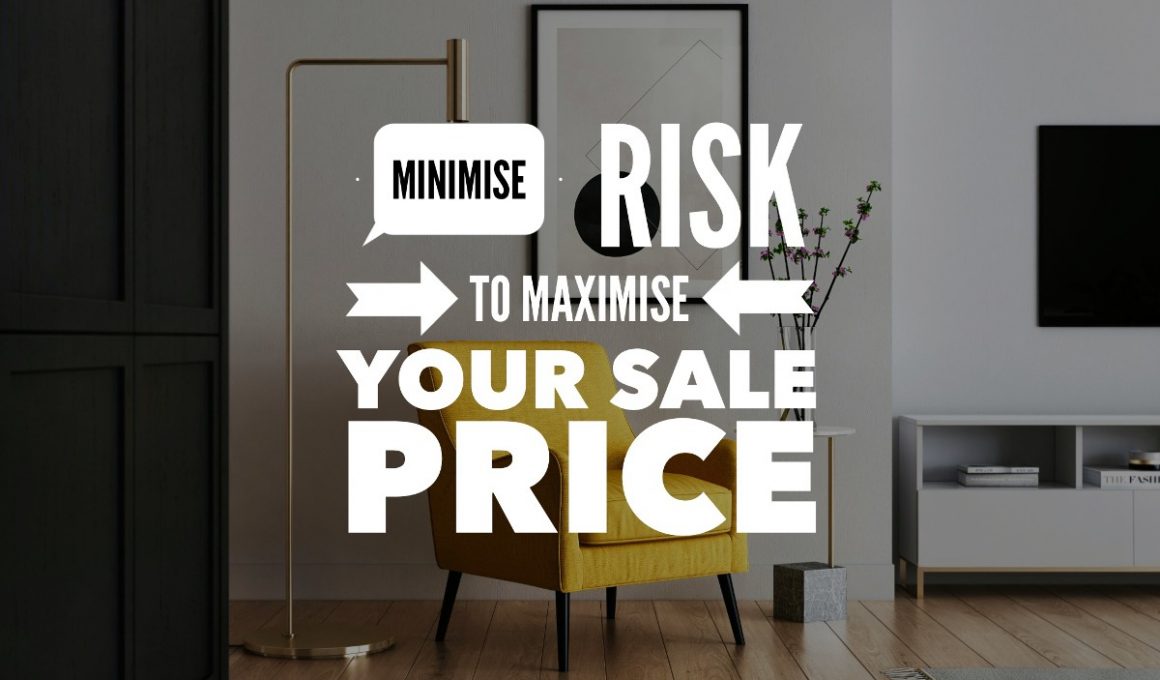 minimise risk to maximise sale price